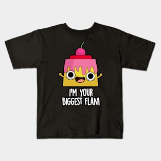 I'm Your Biggest Flan Funny Food Pun Kids T-Shirt